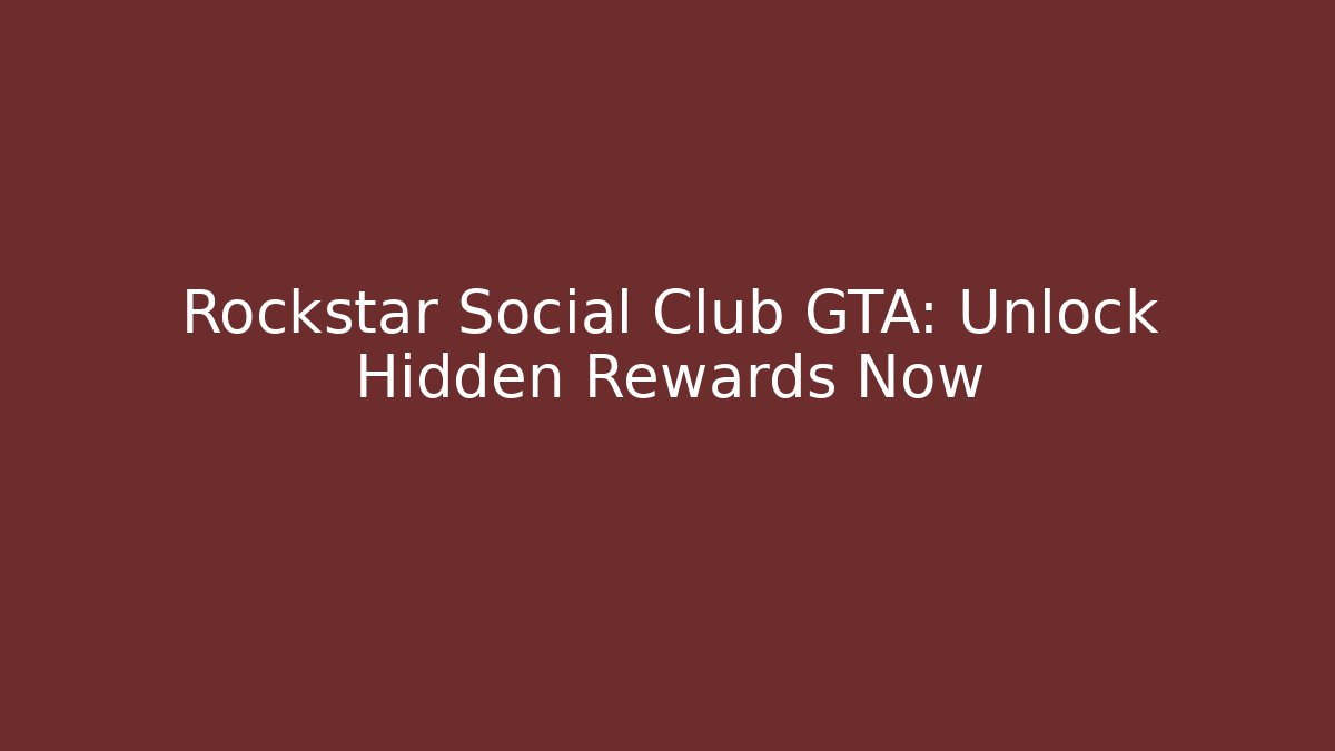 Rockstar Social Club GTA: Unlock Hidden Rewards Now