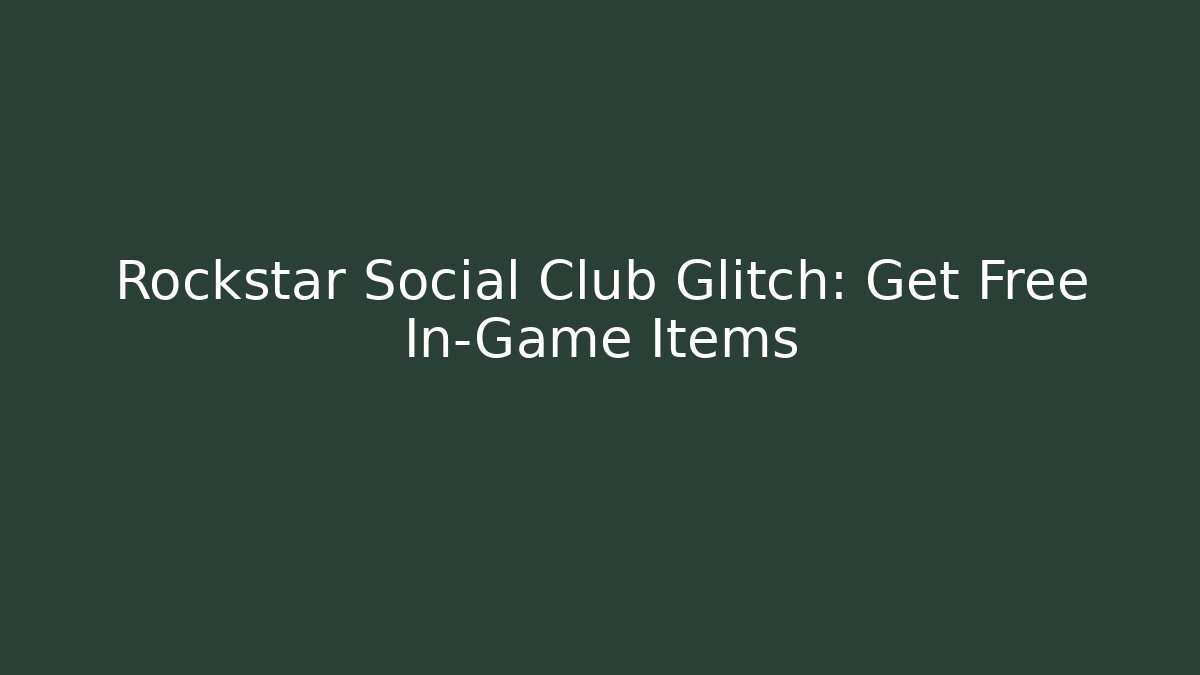 Rockstar Social Club Glitch: Get Free In-Game Items
