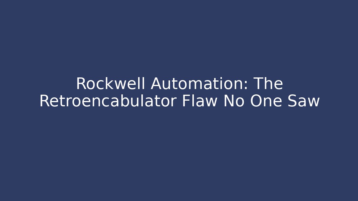 Rockwell Automation: The Retroencabulator Flaw No One Saw