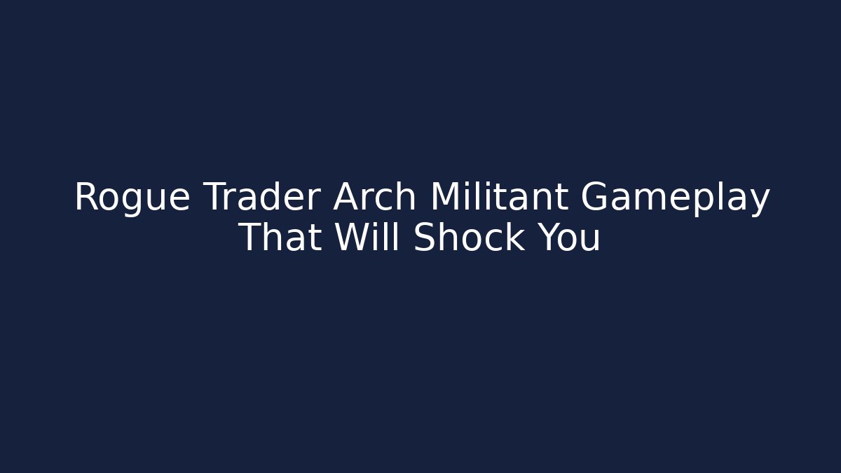 Rogue Trader Arch Militant Gameplay That Will Shock You