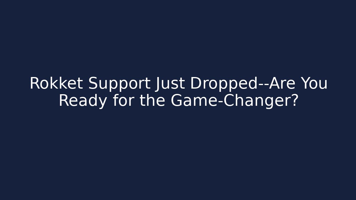 Rokket Support Just Dropped—Are You Ready for the Game-Changer?