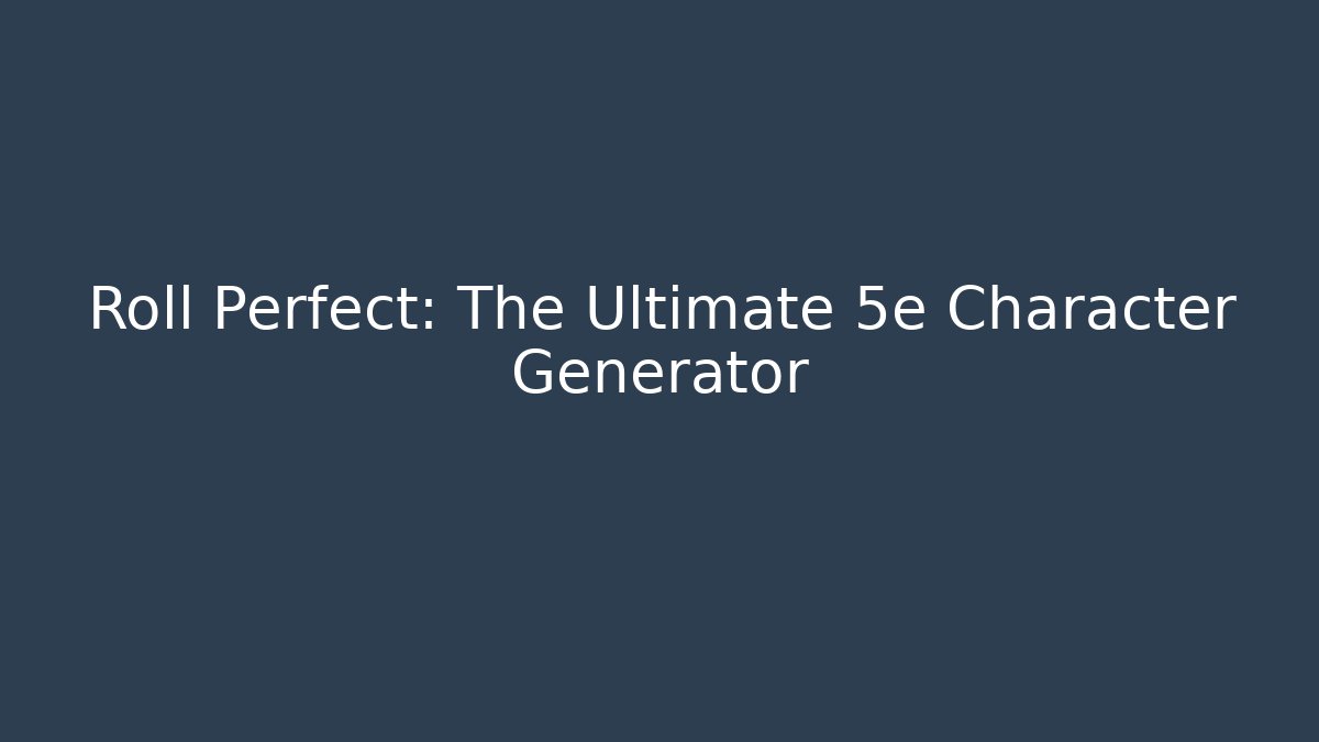 Roll Perfect: The Ultimate 5e Character Generator