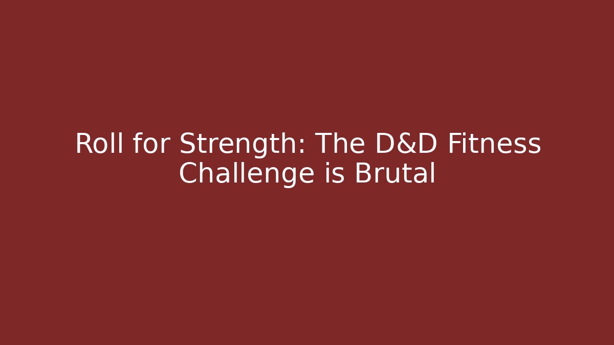 Roll for Strength: The D&D Fitness Challenge is Brutal