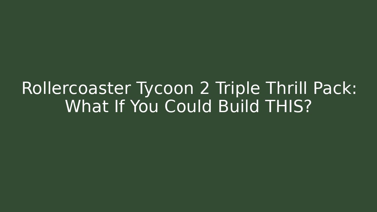 Rollercoaster Tycoon 2 Triple Thrill Pack: What If You Could Build THIS?