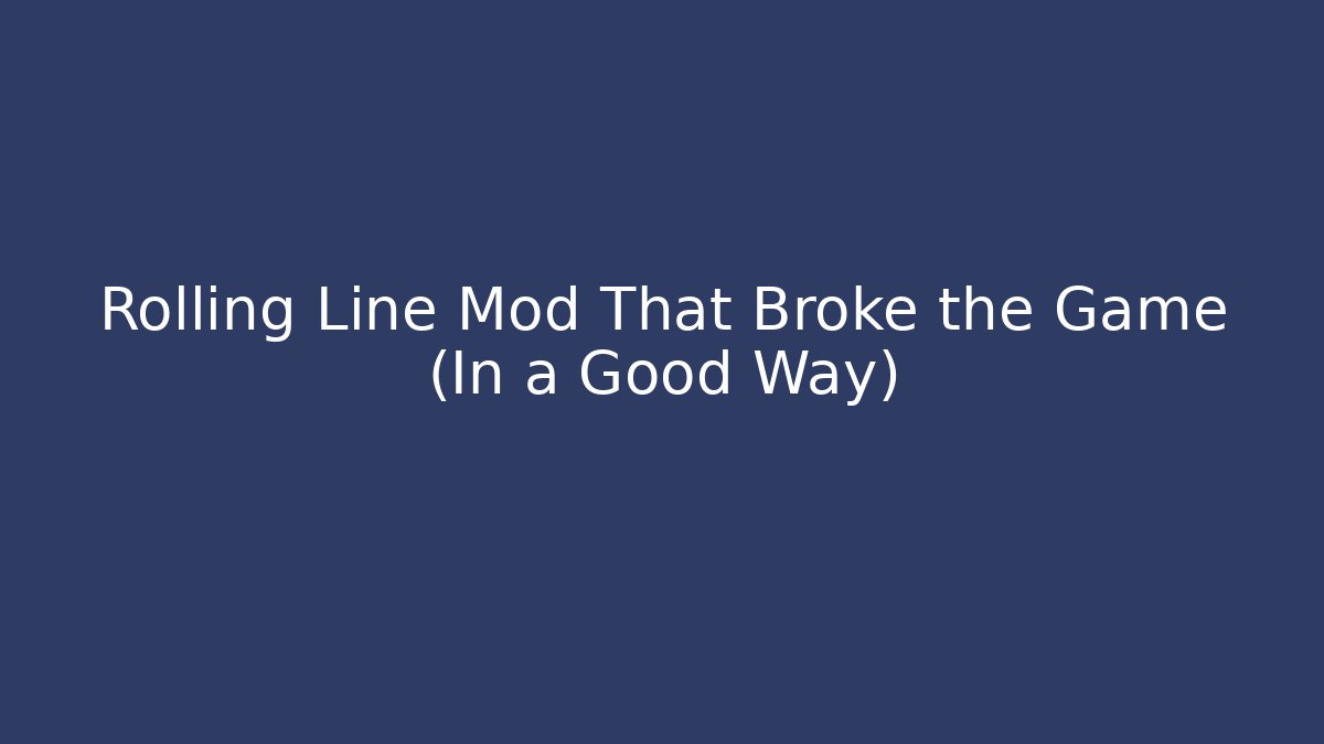 Rolling Line Mod That Broke the Game (In a Good Way)