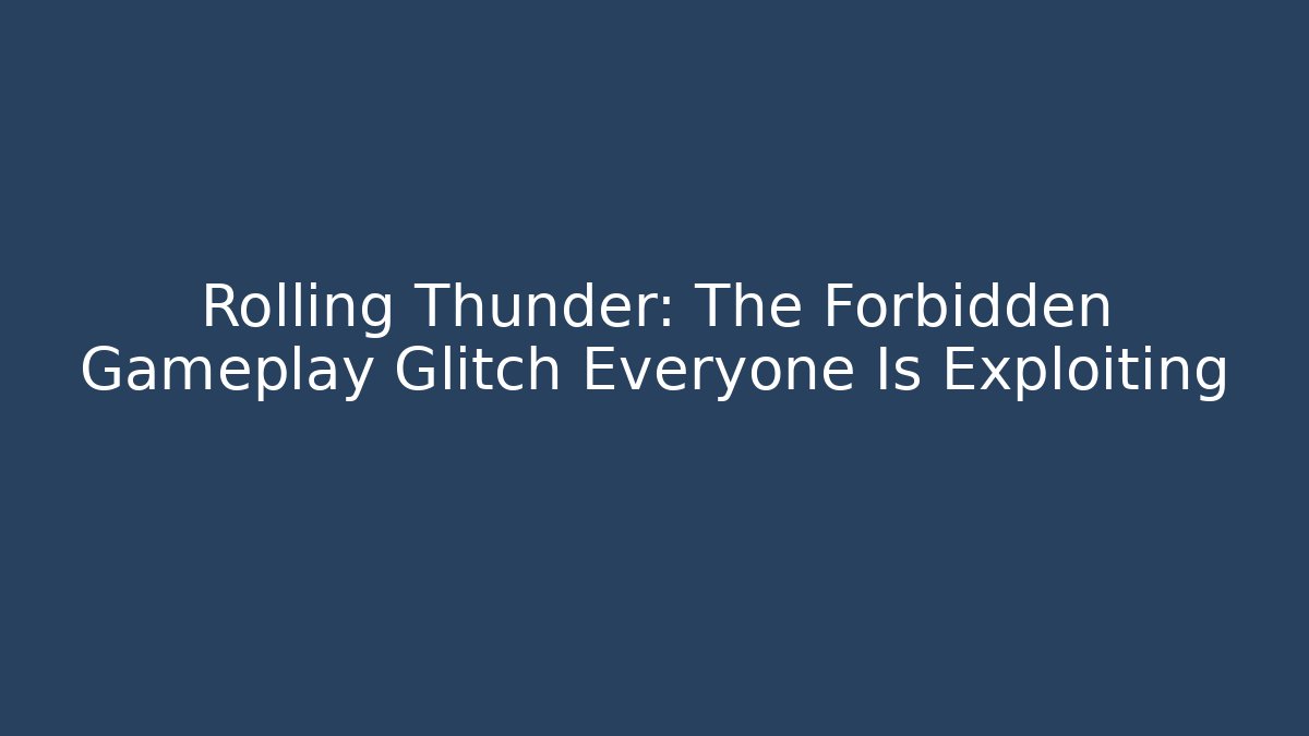 Rolling Thunder: The Forbidden Gameplay Glitch Everyone Is Exploiting - Andrea Zevedo