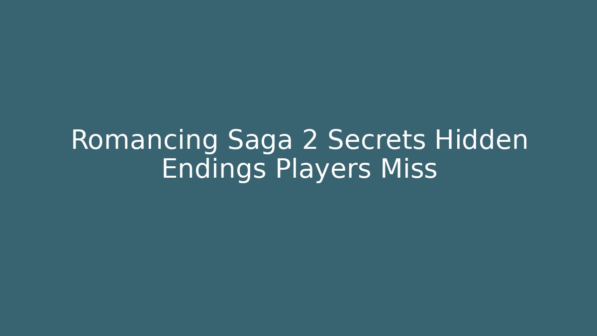 Romancing Saga 2 Secrets Hidden Endings Players Miss