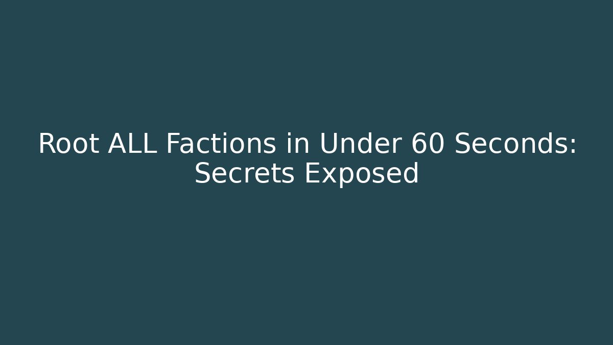 Root ALL Factions in Under 60 Seconds: Secrets Exposed