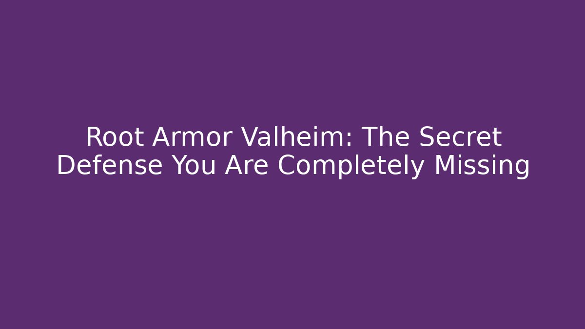 Root Armor Valheim: The Secret Defense You Are Completely Missing - Andrea Zevedo