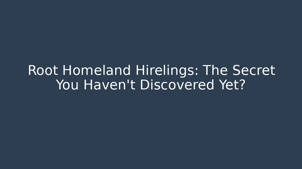 Root Homeland Hirelings: The Secret You Haven't Discovered Yet?