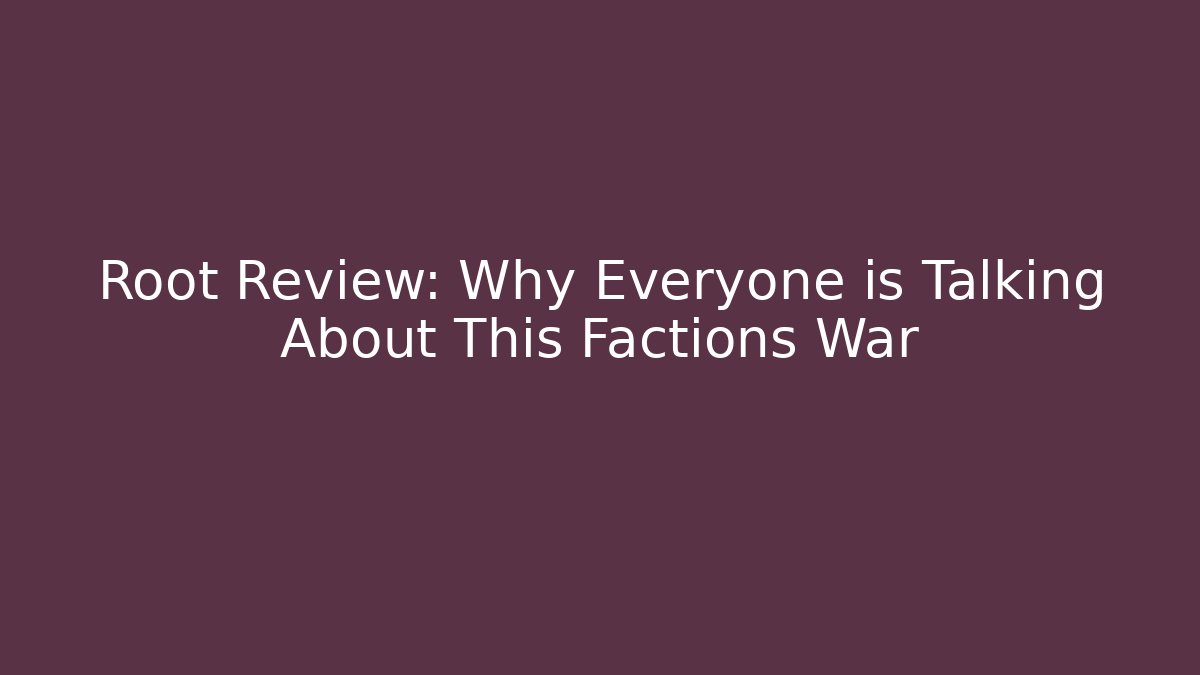 Root Review: Why Everyone is Talking About This Factions War