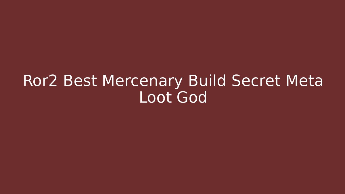 Ror2 Best Mercenary Build Secret Meta Loot God