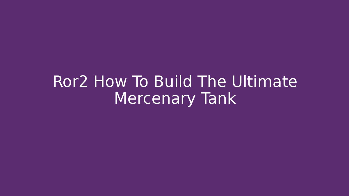 Ror2 How To Build The Ultimate Mercenary Tank