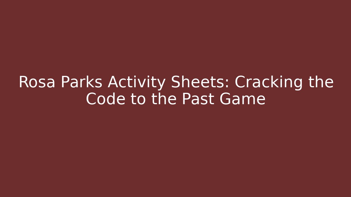 Rosa Parks Activity Sheets: Cracking the Code to the Past Game - Andrea Zevedo
