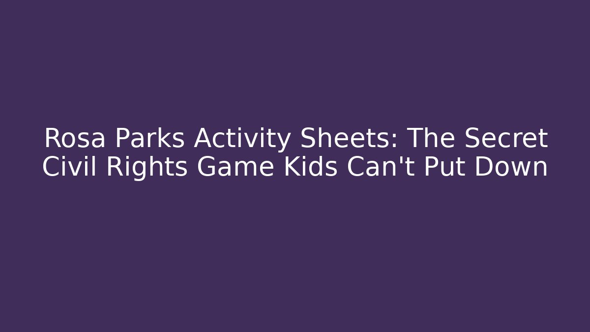Rosa Parks Activity Sheets: The Secret Civil Rights Game Kids Can't Put Down