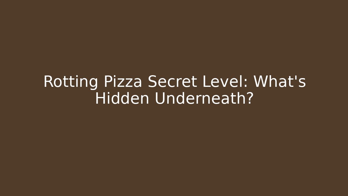 Rotting Pizza Secret Level: What’s Hidden Underneath?