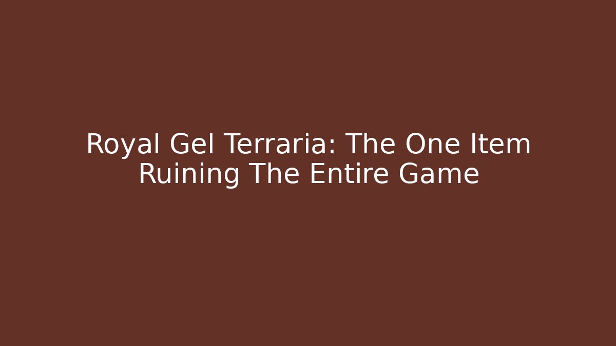 Royal Gel Terraria: The One Item Ruining The Entire Game