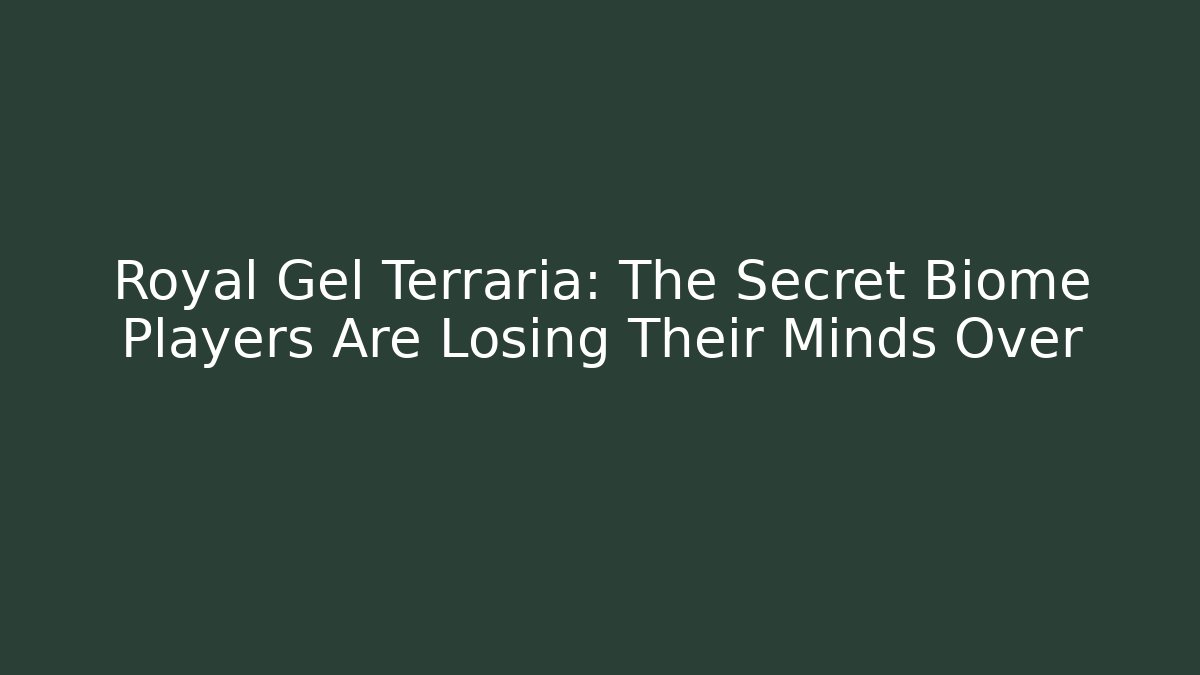 Royal Gel Terraria: The Secret Biome Players Are Losing Their Minds Over