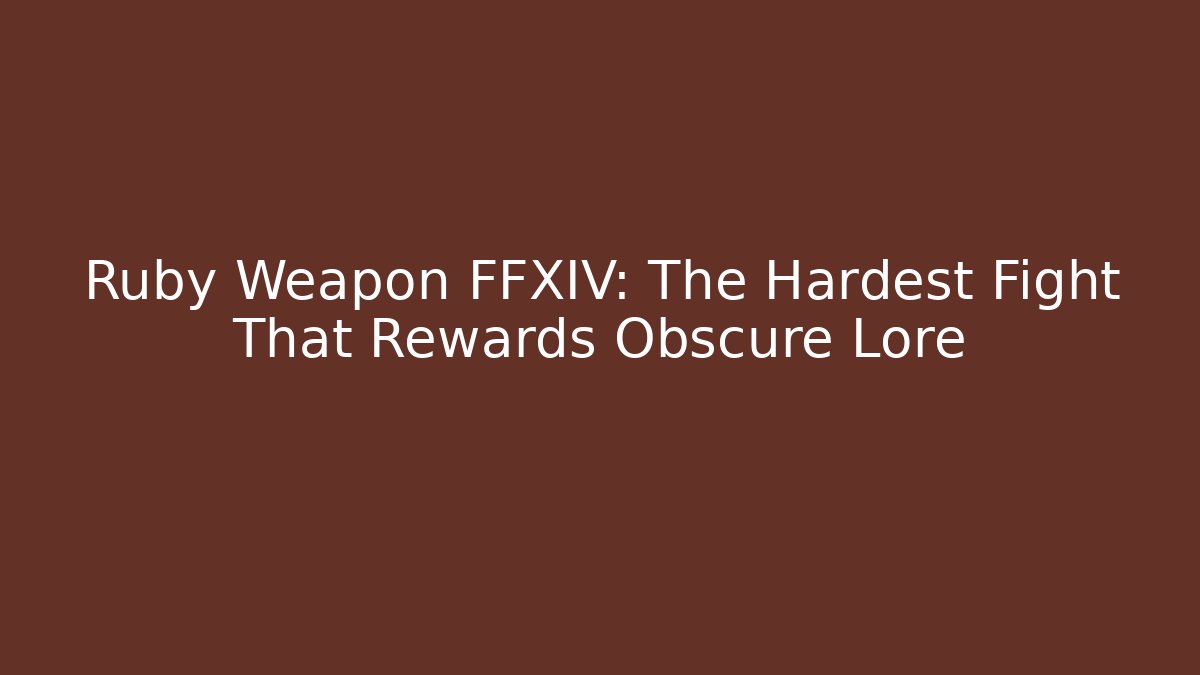 Ruby Weapon FFXIV: The Hardest Fight That Rewards Obscure Lore