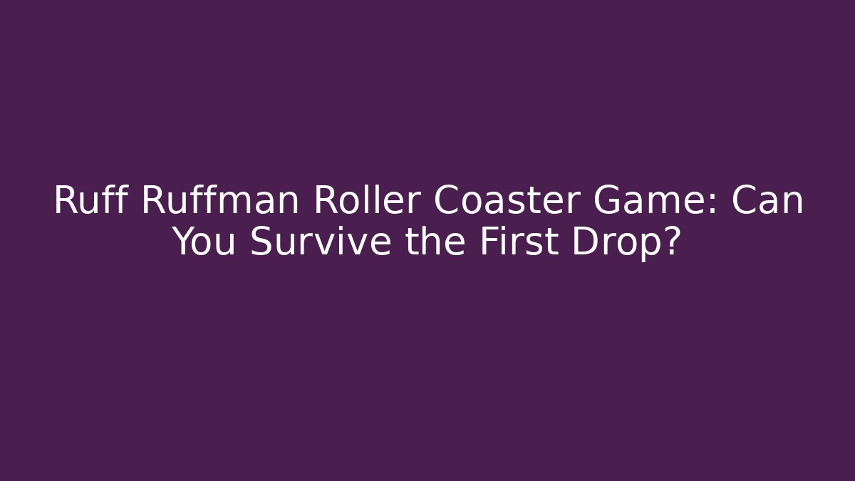 Ruff Ruffman Roller Coaster Game: Can You Survive the First Drop? - Andrea Zevedo