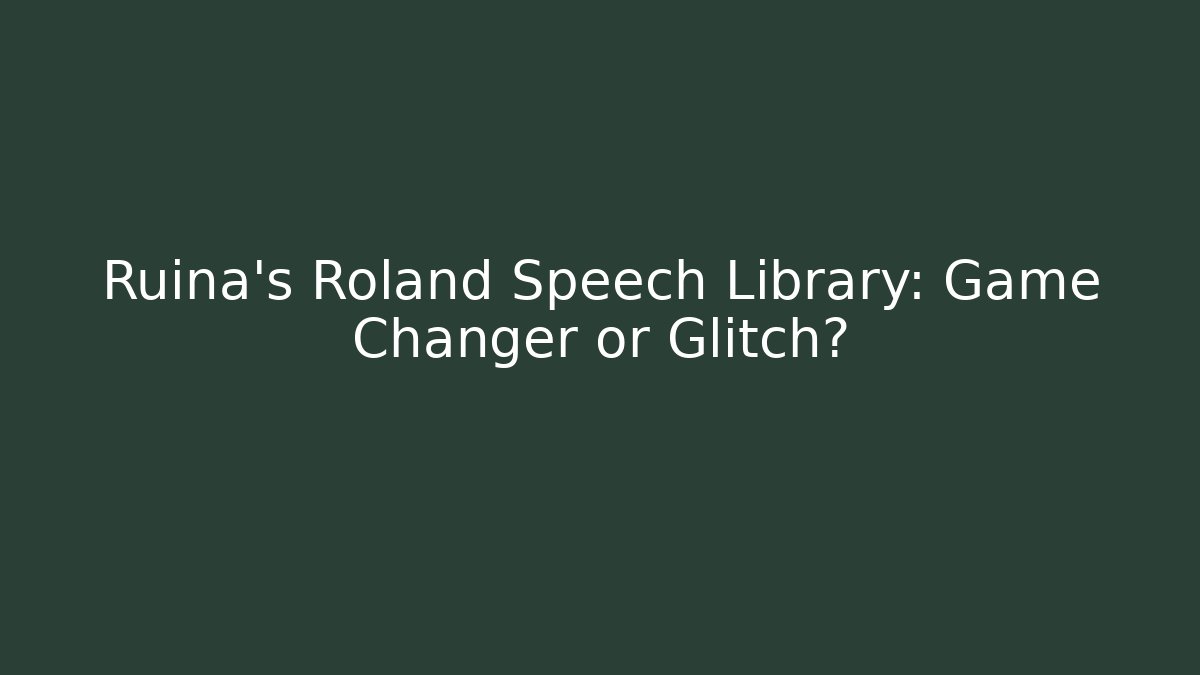 Ruina's Roland Speech Library: Game Changer or Glitch? - Andrea Zevedo