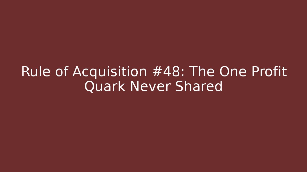 Rule of Acquisition #48: The One Profit Quark Never Shared