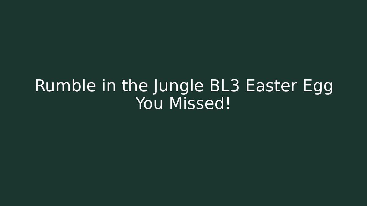 Rumble in the Jungle BL3 Easter Egg You Missed!