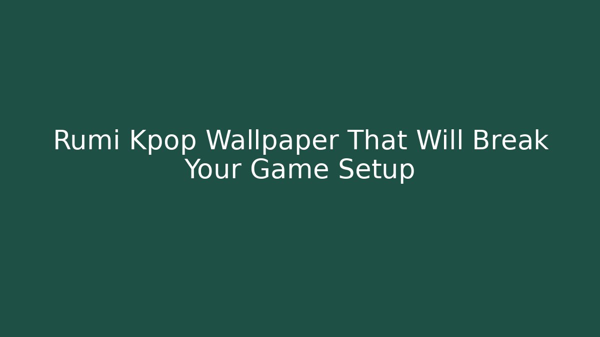 Rumi Kpop Wallpaper That Will Break Your Game Setup - Andrea Zevedo