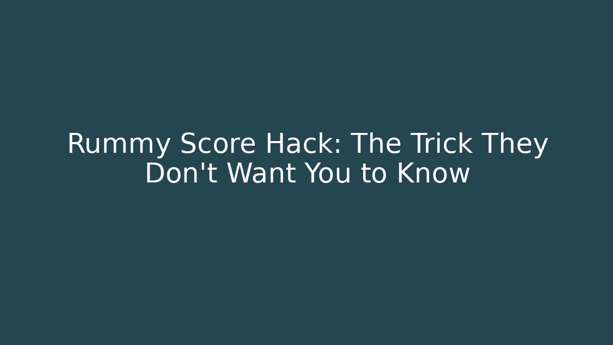 Rummy Score Hack: The Trick They Don’t Want You to Know