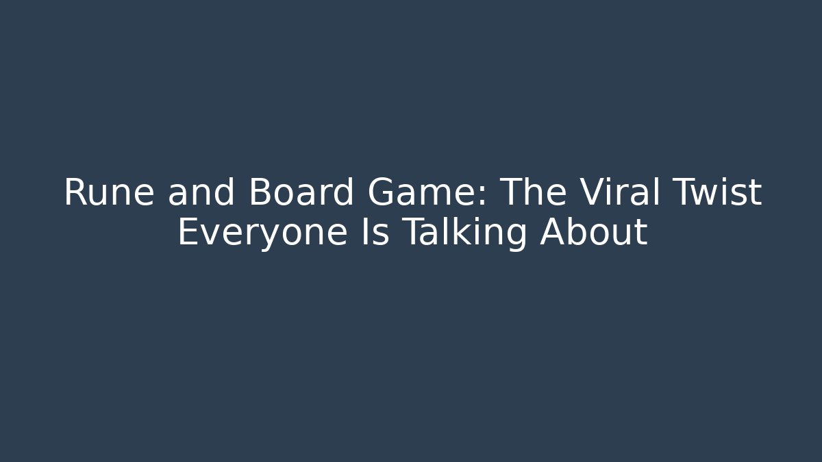 Rune and Board Game: The Viral Twist Everyone Is Talking About