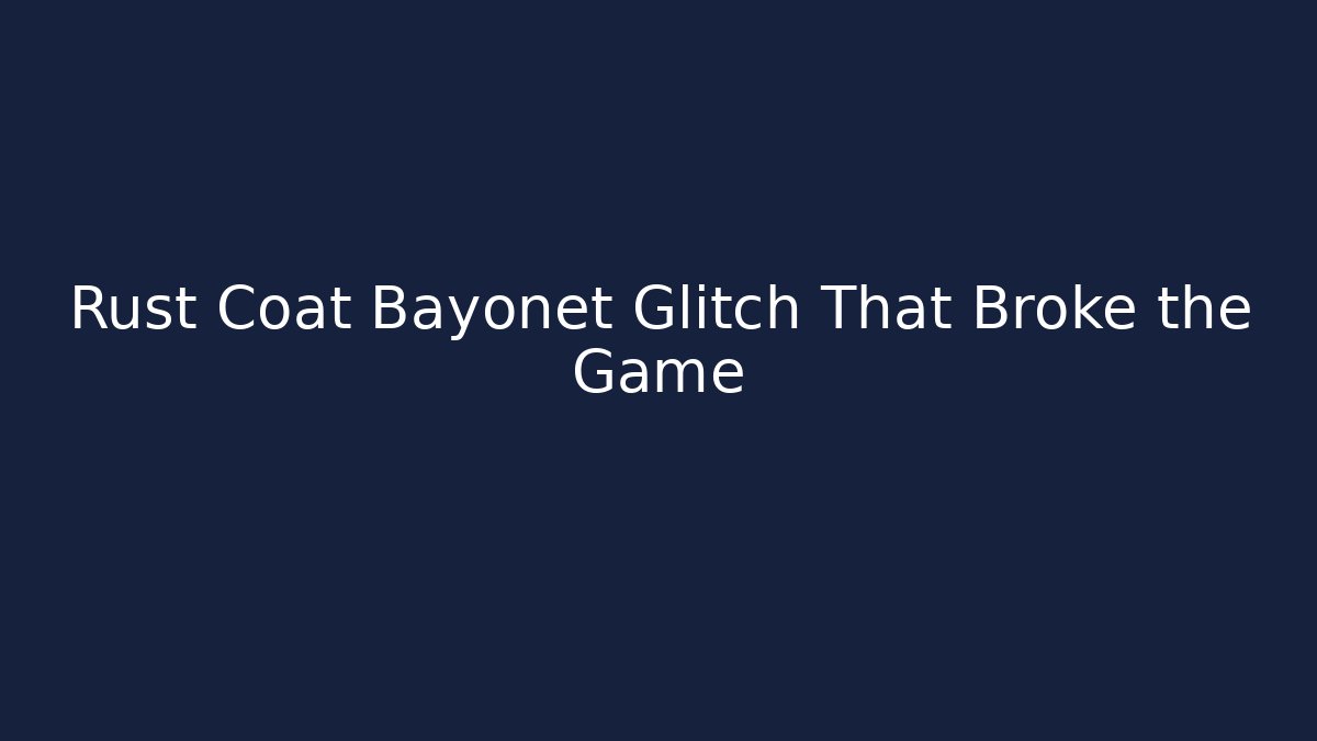 Rust Coat Bayonet Glitch That Broke the Game