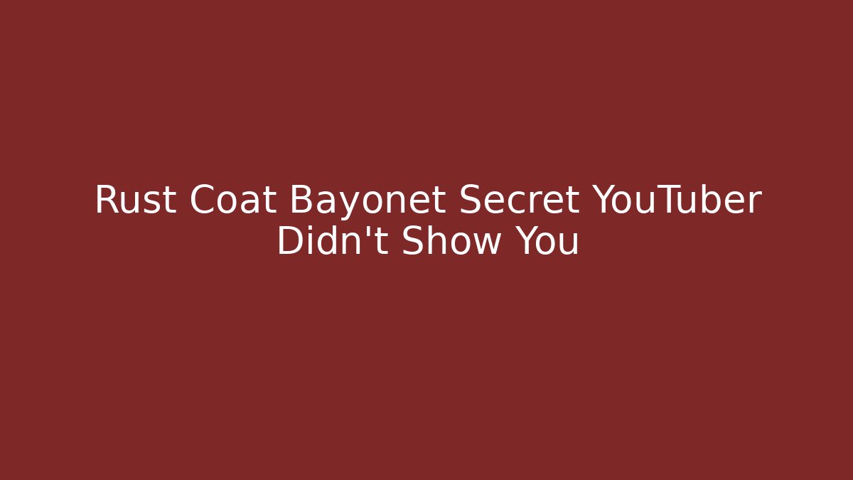 Rust Coat Bayonet Secret YouTuber Didn't Show You