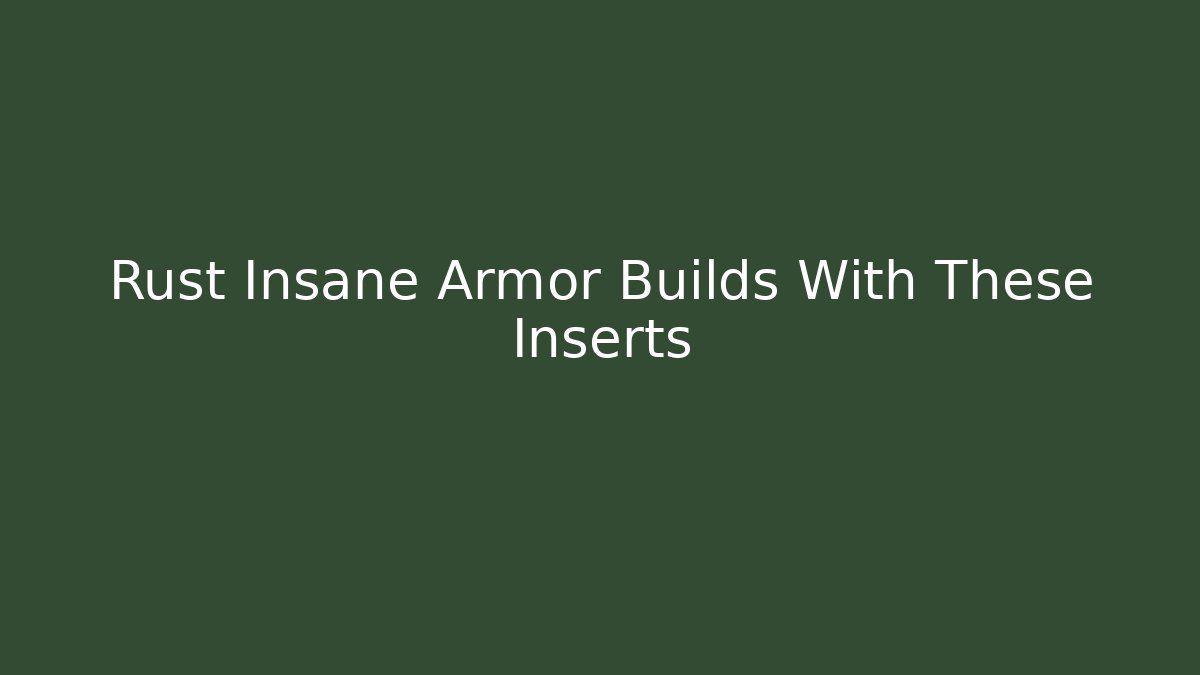 Rust Insane Armor Builds With These Inserts