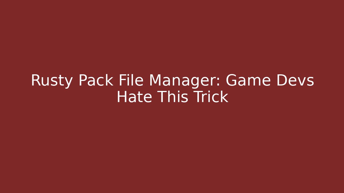 Rusty Pack File Manager: Game Devs Hate This Trick - Andrea Zevedo