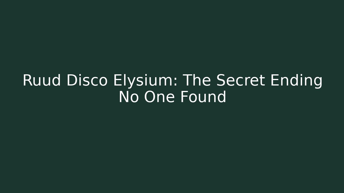 Ruud Disco Elysium: The Secret Ending No One Found