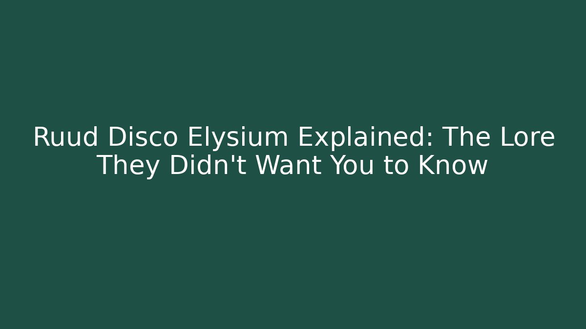 Ruud Disco Elysium Explained: The Lore They Didn’t Want You to Know