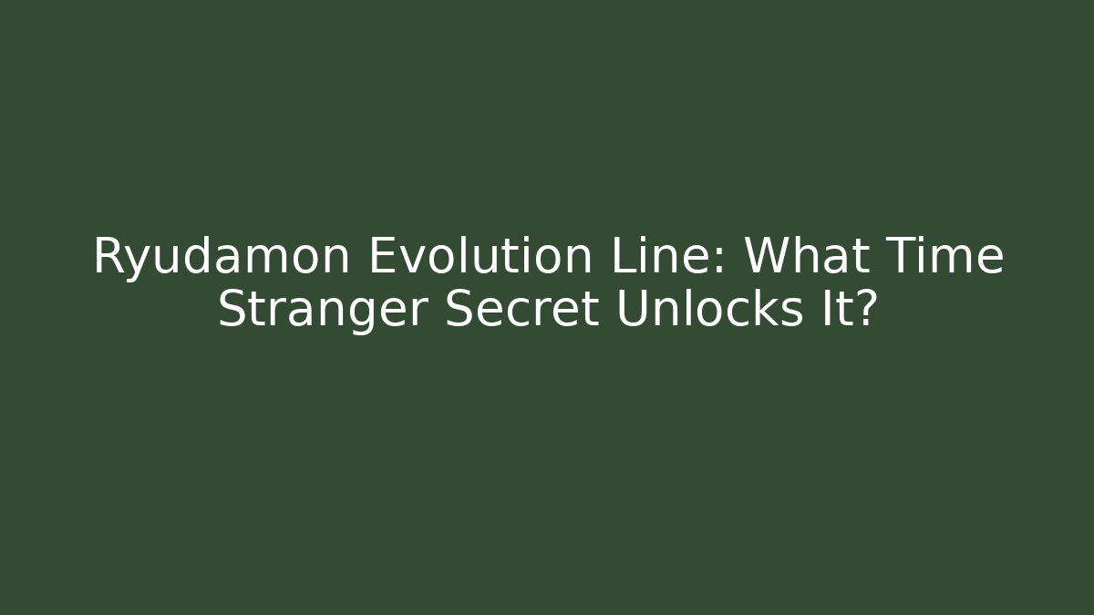 Ryudamon Evolution Line: What Time Stranger Secret Unlocks It?