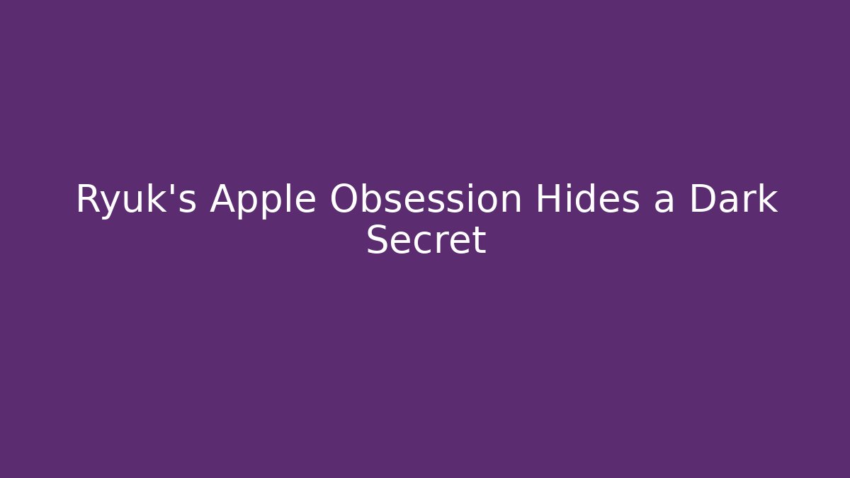 Ryuk's Apple Obsession Hides a Dark Secret - Andrea Zevedo