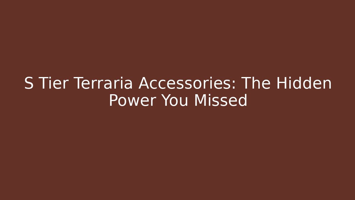 S Tier Terraria Accessories: The Hidden Power You Missed