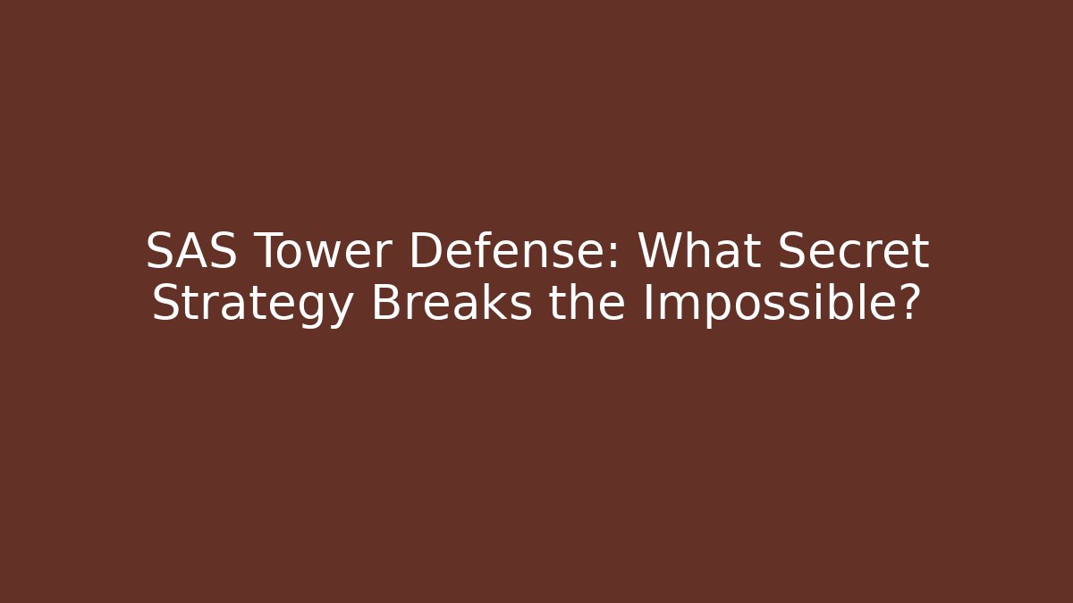 SAS Tower Defense: What Secret Strategy Breaks the Impossible? - Andrea Zevedo
