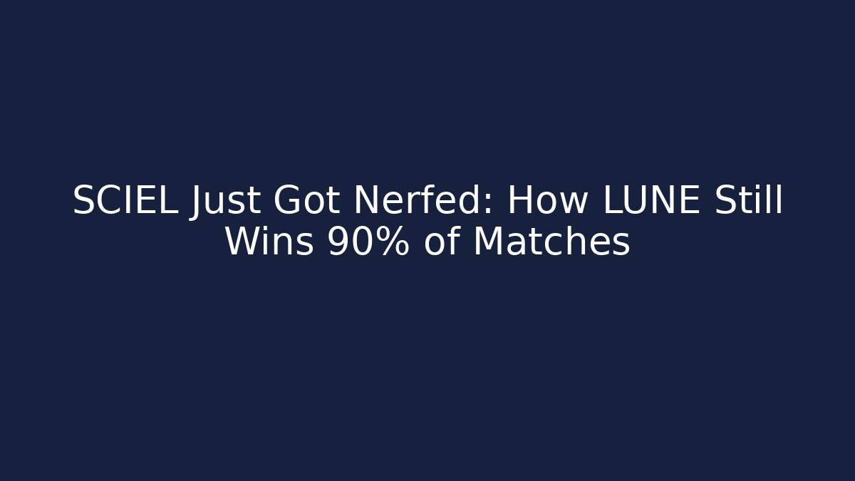 SCIEL Just Got Nerfed: How LUNE Still Wins 90% of Matches