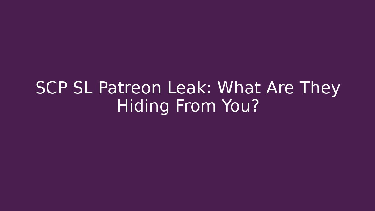 SCP SL Patreon Leak: What Are They Hiding From You?
