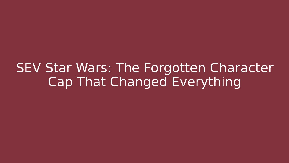 SEV Star Wars: The Forgotten Character Cap That Changed Everything - Andrea Zevedo