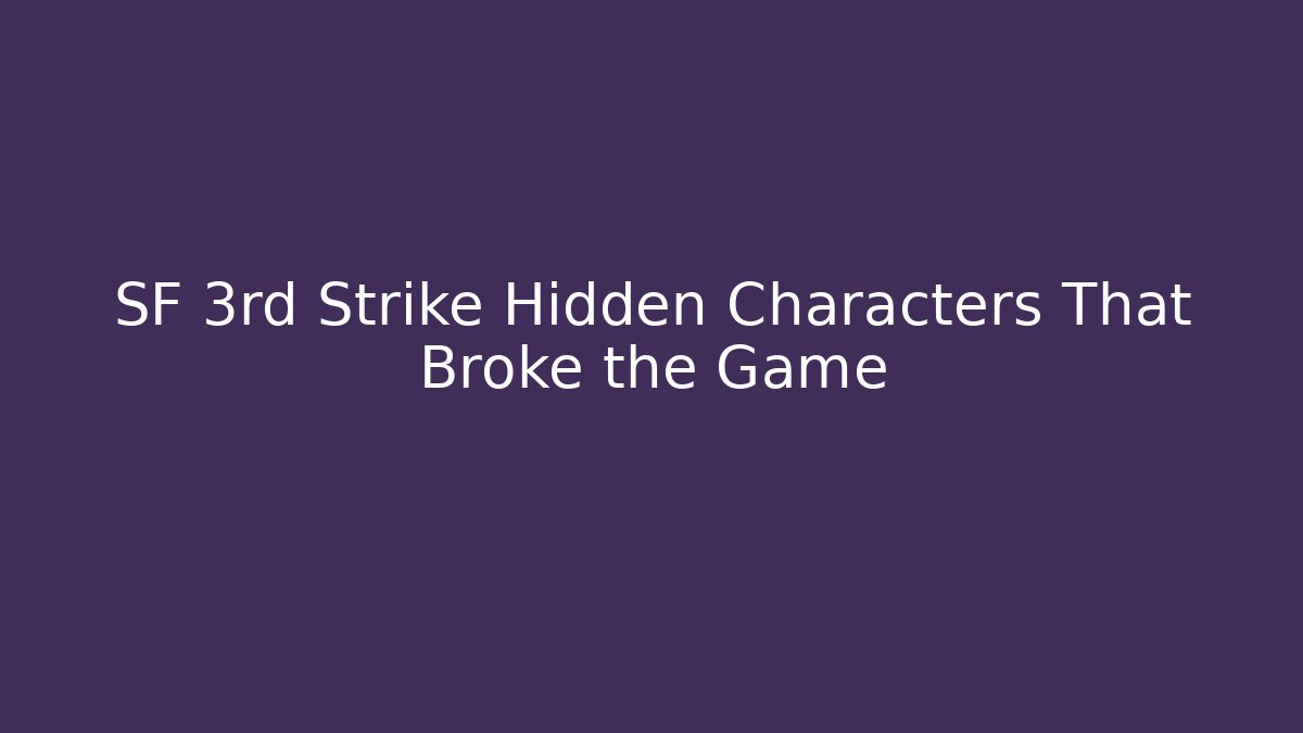 SF 3rd Strike Hidden Characters That Broke the Game
