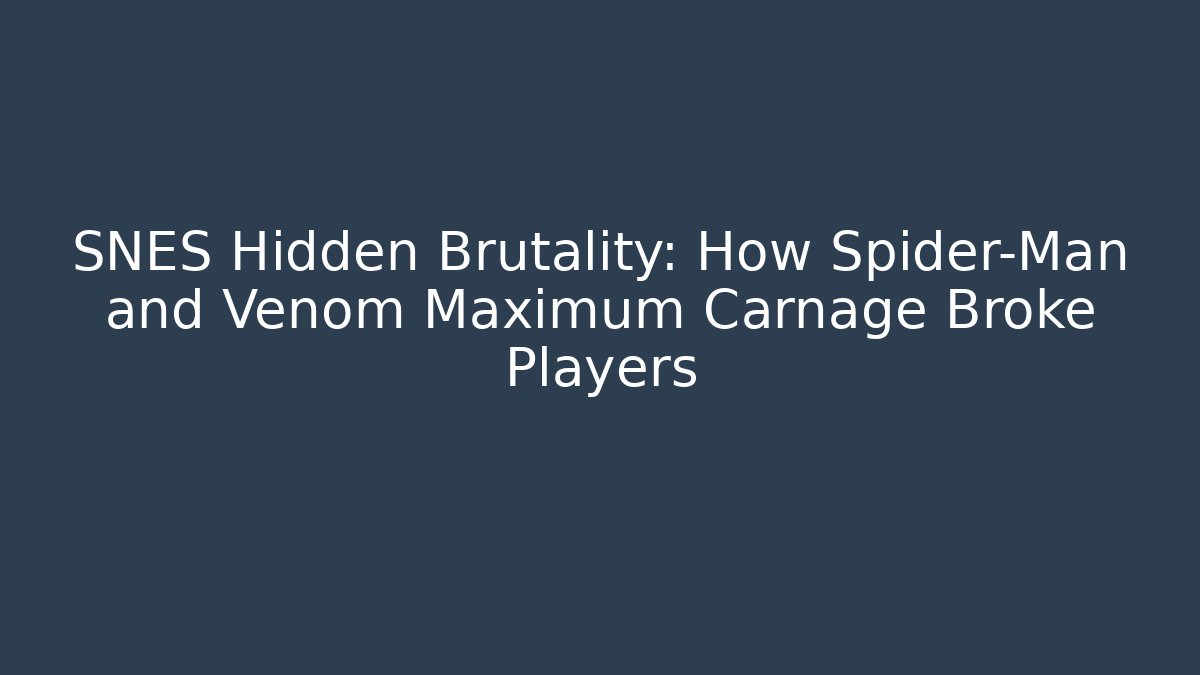 SNES Hidden Brutality: How Spider-Man and Venom Maximum Carnage Broke Players