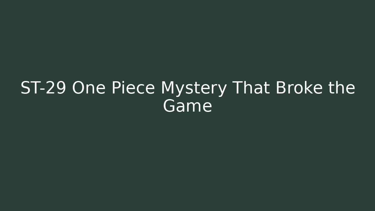 ST-29 One Piece Mystery That Broke the Game