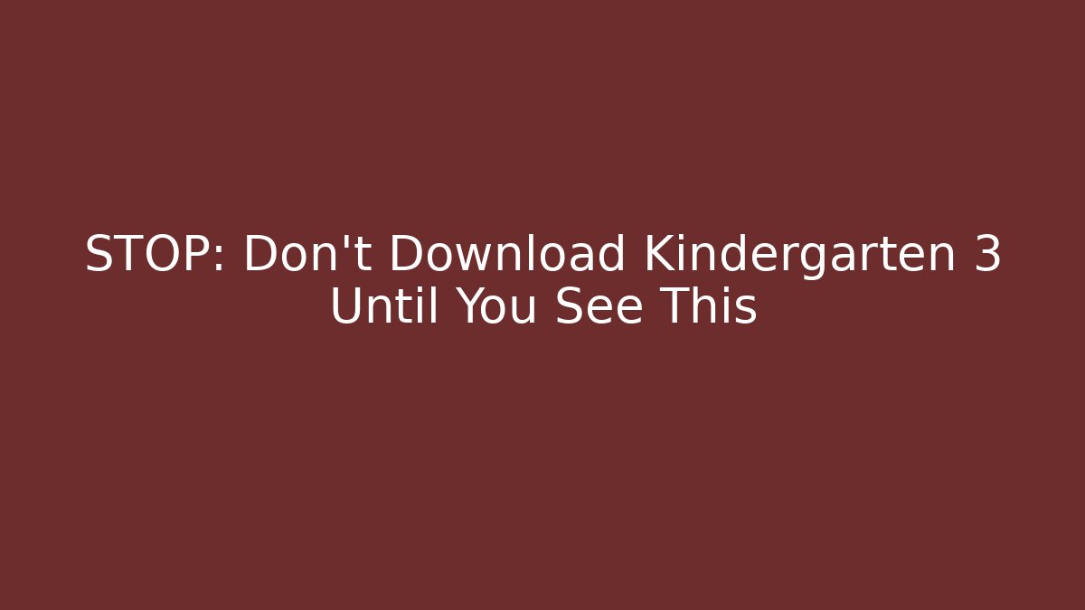 STOP: Don't Download Kindergarten 3 Until You See This