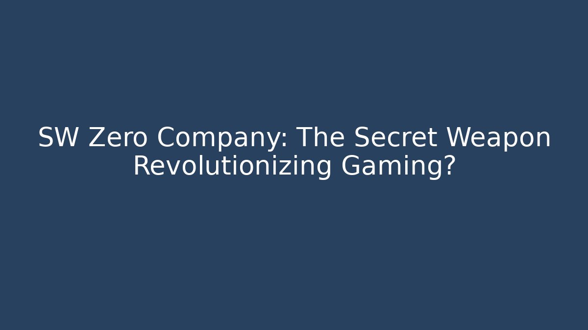 SW Zero Company: The Secret Weapon Revolutionizing Gaming?