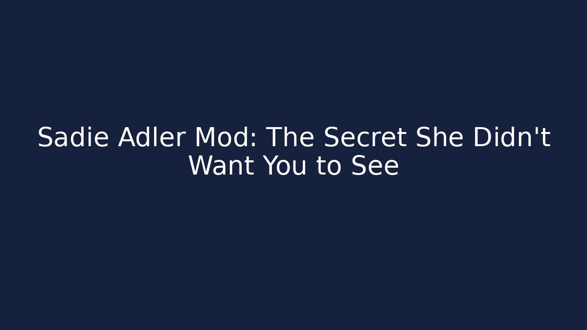 Sadie Adler Mod: The Secret She Didn’t Want You to See