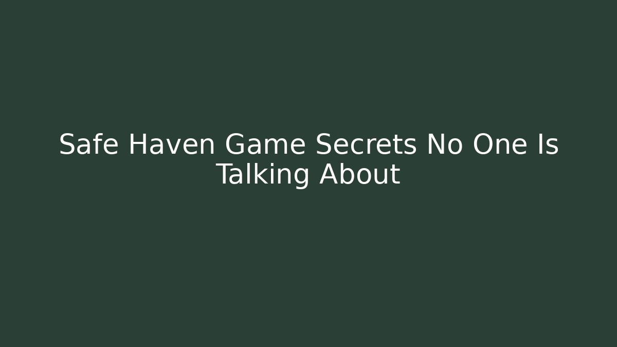 Safe Haven Game Secrets No One Is Talking About